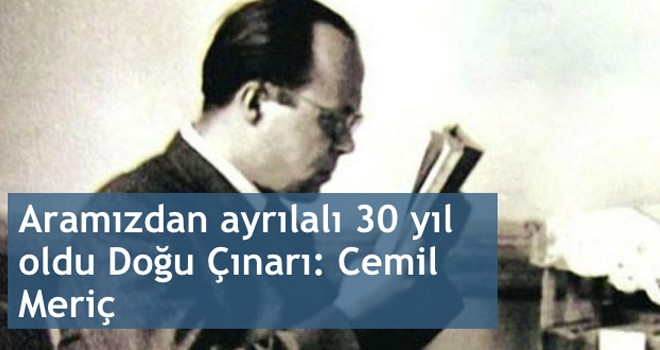 Aramızdan ayrılalı 30 yıl oldu Doğu Çınarı: Cemil Meriç