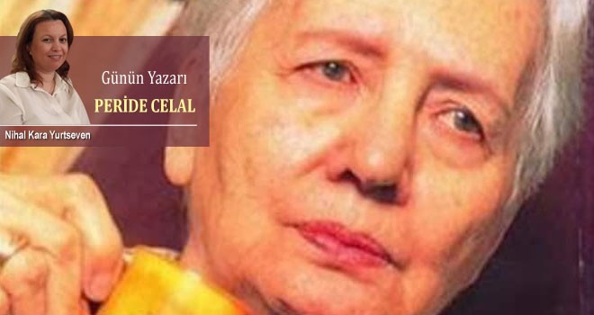 Kadınların iç dünyasını sınırsız anlatan yazar: Peride Celal