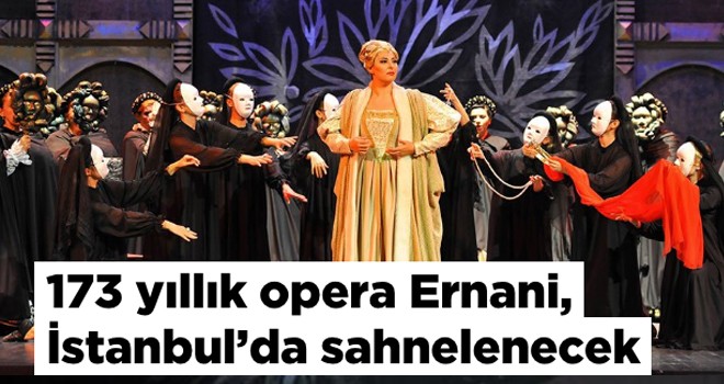 173 yıllık opera Ernani, İstanbul?da sahnelenecek