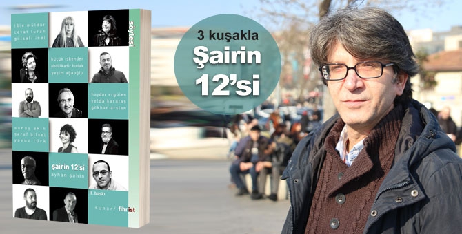 Ayhan Şahin'den 12 şairle sıradışı sohbetler: ‘Şairin 12’si’