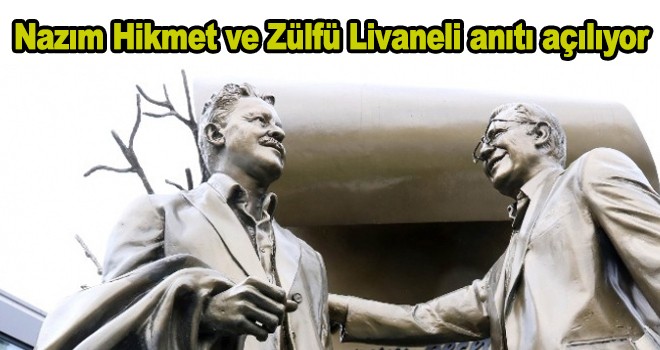 Nazım Hikmet ve Zülfü Livaneli anıtı açılıyor
