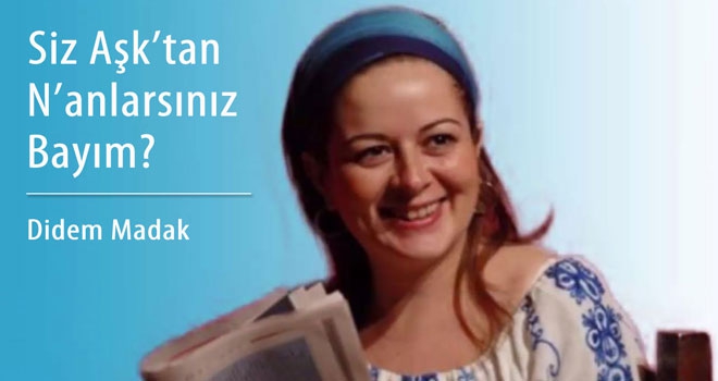 Didem Madak | 'Siz Aşk'tan N'anlarsınız Bayım?'