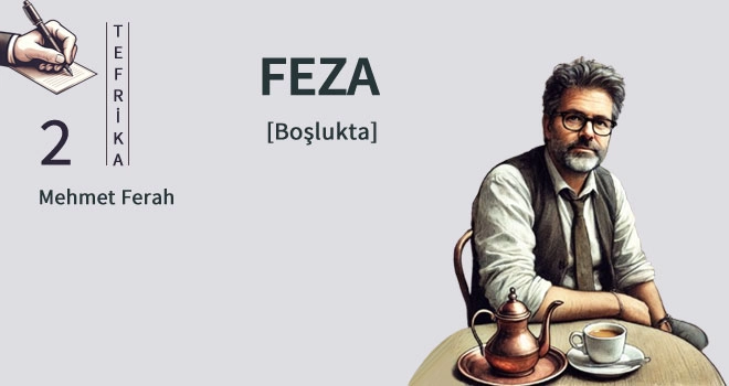 Feza [Boşlukta | 2. Bölüm]
