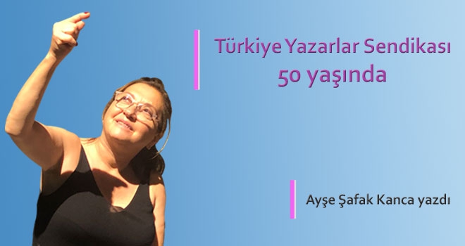 Türkiye Yazarlar Sendikası 50 yaşında