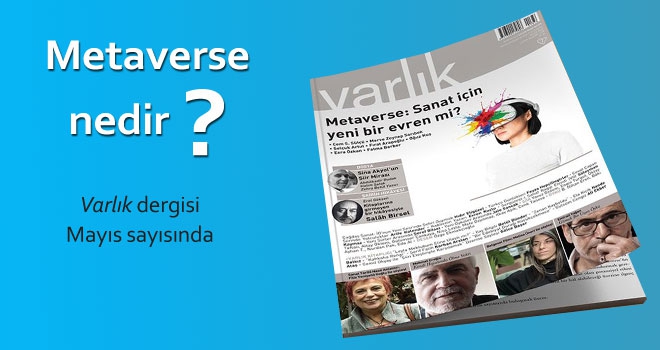 Varlık dergisinde bu ay 'Metaverse' kavramı merceğe alınıyor