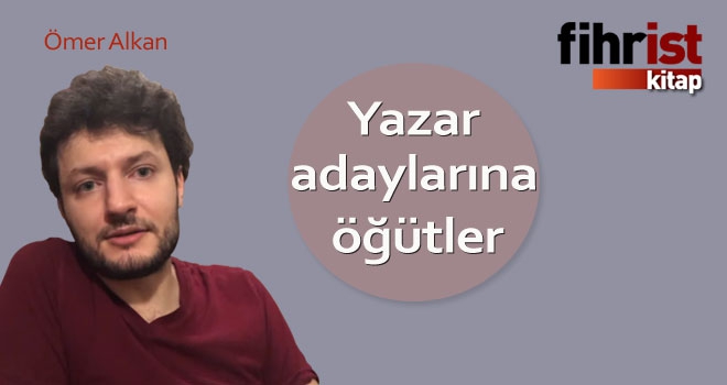 Yazar adaylarına öğütler